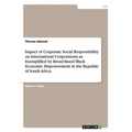 Impact of Corporate Social Responsibility on International Corporations as Exemplified by Broad-Based Black Economic Empowerment in the Republic of So