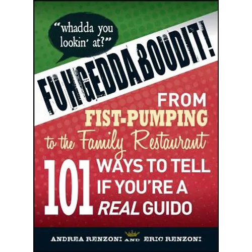 Fuhgeddaboudit!: From Fist-Pumping to Family Restaurant - 101 Ways to Tell If You're a Guido