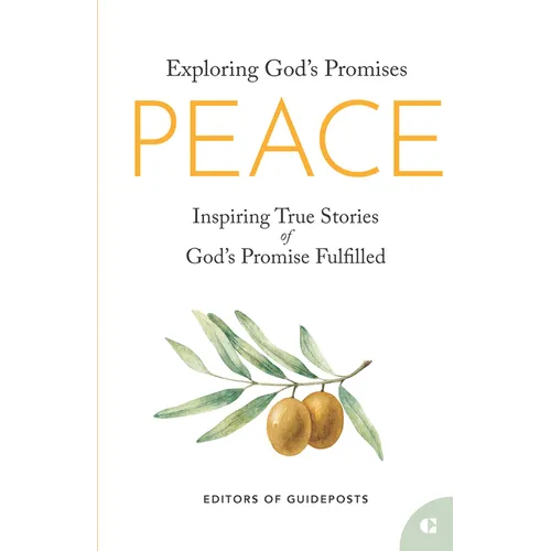Peace: Inspiring True Stories of God's Promise Fulfilled