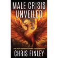 Male Crisis Unveiled: The Path to Rediscovery and Strength