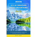 Moon U.S. & Canadian Rocky Mountains Road Trip: Drive the Continental Divide and Explore 9 National Parks