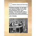 Primitive Physick: Or, an Easy and Natural Method of Curing Most Diseases. by John Wesley. the Thirteenth Edition, Corrected and Much Enlarged.