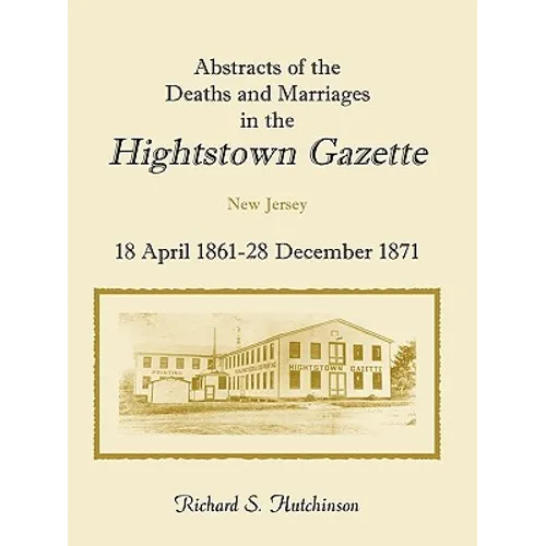 Abstracts of the Deaths and Marriages in the Hightstown Gazette, 18 April 1861-28 December 1871