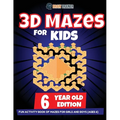 3D Maze For Kids - 6 Year Old Edition - Fun Activity Book Of Mazes For Girls And Boys (Ages 6)