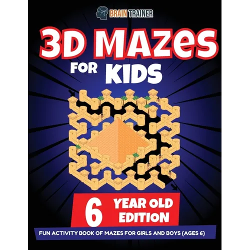 3D Maze For Kids - 6 Year Old Edition - Fun Activity Book Of Mazes For Girls And Boys (Ages 6)