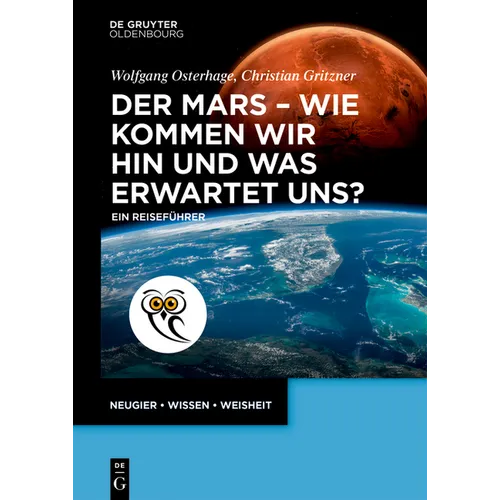 Der Mars - Wie Kommen Wir Hin Und Was Erwartet Uns?: Ein Reiseführer