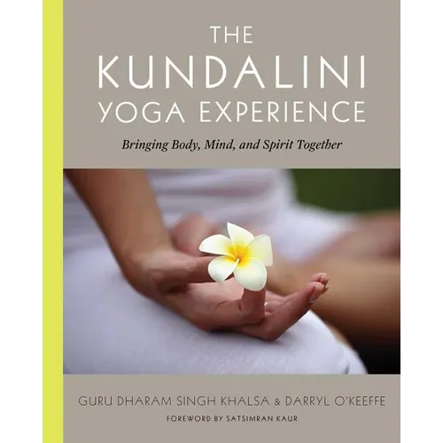 The Kundalini Yoga Experience: Bringing Body, Mind, and Spirit Together