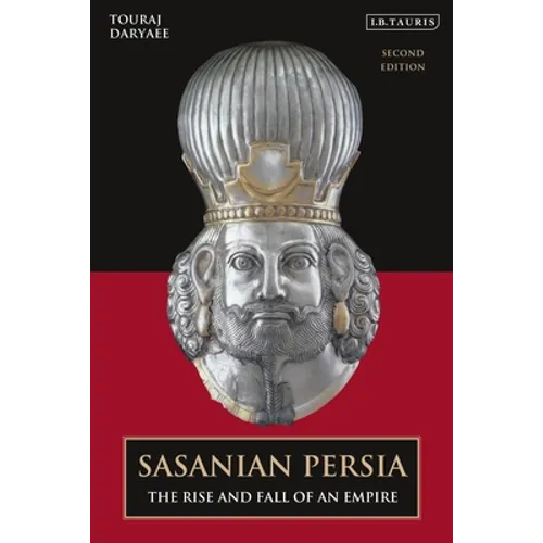 Sasanian Persia: The Rise and Fall of an Empire
