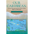 Our Caribbean: A Journey Through the Mysterious Antilles