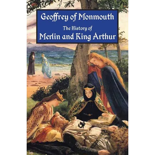 The History of Merlin and King Arthur: The Earliest Version of the Arthurian Legend