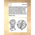 Hope's New Method of Fencing: Or, the True and Solid Art of Fighting with the Back-Sword, Sheering-Sword, Small-Sword, and Sword and Pistol; Freed f