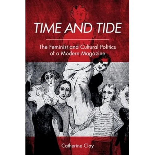 Time and Tide: The Feminist and Cultural Politics of a Modern Magazine