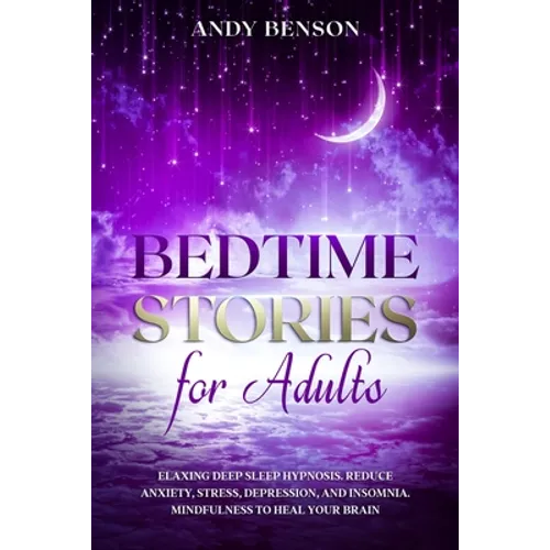 Bedtime Stories for Adults Relaxing Deep Sleep Hypnosis. Reduce Anxiety, Stress, Depression, and Insomnia. Mindfulness to Heal Your Brain.