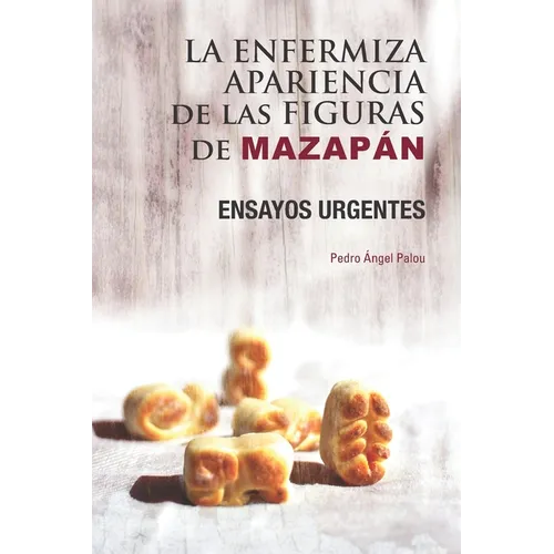 La enfermiza apariencia de las figuras de Mazapán: Ensayos urgentes