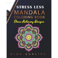 Stress Less Mandala Coloring Book: An Adult Coloring Book for Stress relief, Relaxation, Happiness and Meditation