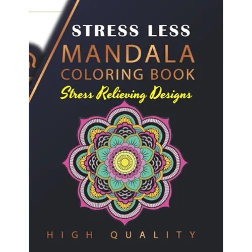 Stress Less Mandala Coloring Book: An Adult Coloring Book for Stress relief, Relaxation, Happiness and Meditation