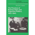 The Province of Buenos Aires and Argentine Politics, 1912 1943