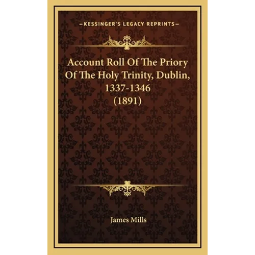 Account Roll Of The Priory Of The Holy Trinity, Dublin, 1337-1346 (1891)