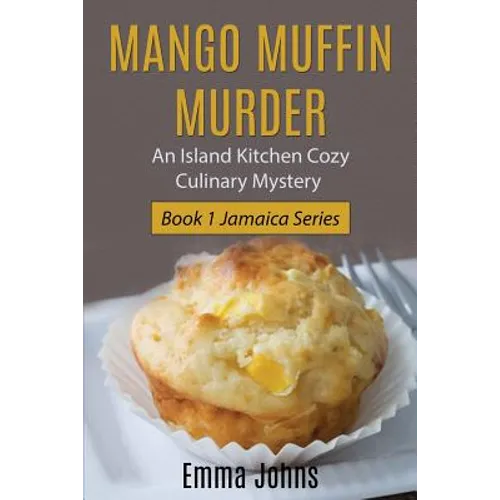 Mango Muffin Murder: Island Kitchen Cozy Culinary Mystery