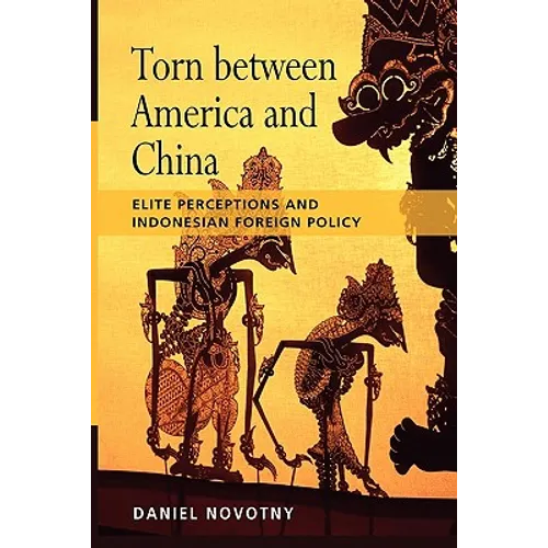 Torn Between America and China: Elite Perceptions and Indonesian Foreign Policy