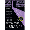 Bodies from the Library 6: Lost Tales of Mystery and Suspense from the Golden Age of Detection