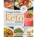 Hausgemachtes milchfreies Keto-Kochbuch: Fettverbrennende & leckere Mahlzeiten, Shakes, Schokolade, Eiscreme, Joghurt und Snacks