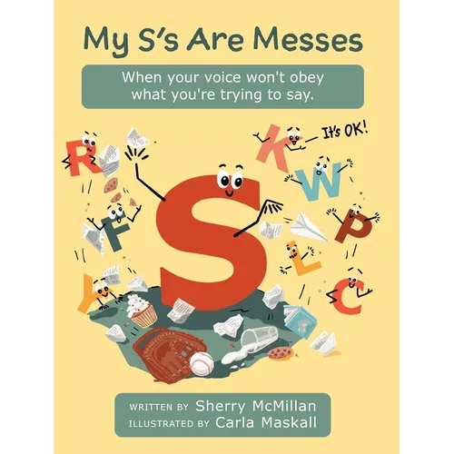 My S's Are Messes: When Your Voice Won't Obey What You're Trying to Say. It's OK!