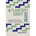 A Planetary Avant-Garde: Experimental Literature Networks and the Legacy of Iberian Colonialism
