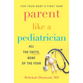 Parent Like a Pediatrician: All the Facts, None of the Fear