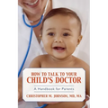 How to Talk to Your Child's Doctor: A Handbook for Parents