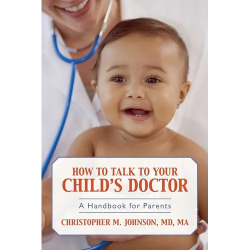 How to Talk to Your Child's Doctor: A Handbook for Parents