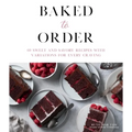 Baked to Order: 60 Sweet and Savory Recipes with Variations for Every Craving