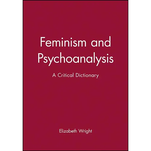 Feminism and Psychoanalysis: A Critical Dictionary