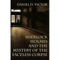 Sherlock Holmes and the Mystery of The Faceless Corpse