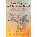 Anna Zieglerin and the Lion's Blood: Alchemy and End Times in Reformation Germany