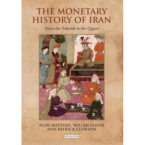 The Monetary History of Iran: From the Safavids to the Qajars