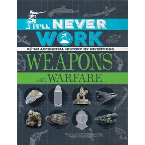It'll Never Work: Weapons and Warfare: An Accidental History of Inventions