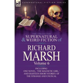 The Collected Supernatural and Weird Fiction of Richard Marsh: Volume 6-Including One Novel, 'The Magnetic Girl, ' and Eighteen Short Stories of the S