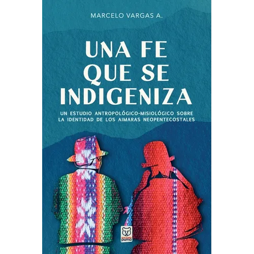 Una Fe Que Se Indigeniza: Un estudio antropológico-misiológico sobre la identidad de los aimaras neopentecostales