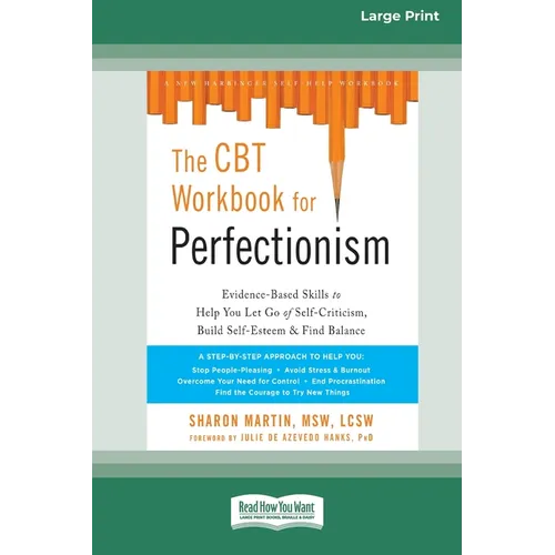The CBT Workbook for Perfectionism: Evidence-Based Skills to Help You Let Go of Self-Criticism, Build Self-Esteem, and Find Balance (16pt Large Print