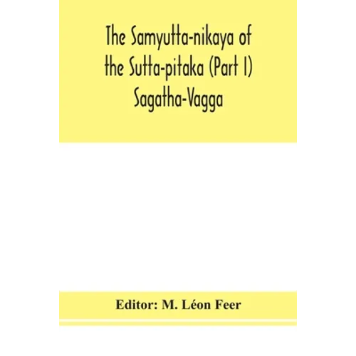 The Samyutta-Nikaya Of The Sutta-Pitaka (Part I) Sagatha-Vagga