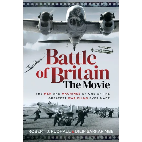 Battle of Britain the Movie: The Men and Machines of One of the Greatest War Films Ever Made