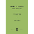 The Art of Rhetoric in Alexandria: Its Theory and Practice in the Ancient World