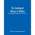 The Counting-Out Rhymes Of Children: Their Antiquity, Origin, And Wide Distribution A Study In Folk Lore