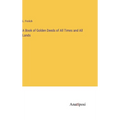 A Book of Golden Deeds of All Times and All Lands