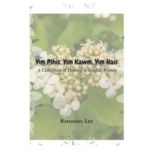 Yim Plhis, Yim Kawm, Yim Hais: A Collection of Hmong & English Poems