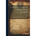 Constitution of the State of Illinois: Adopted and Ratified in 1870 and Amended in 1877