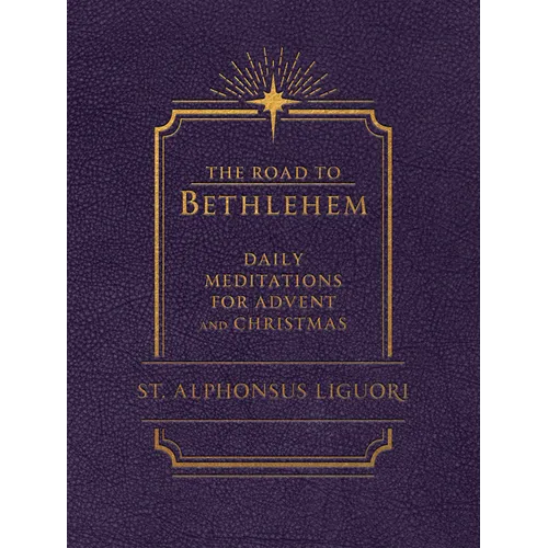 The Road to Bethlehem: Daily Meditations for Advent and Christmas: Daily Meditations for Advent and Christmas
