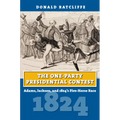 The One-Party Presidential Contest: Adams, Jackson, and 1824's Five-Horse Race