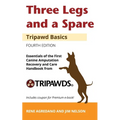 Three Legs and a Spare: Essentials of the Canine Amputation Recovery and Care Handbook from Tripawds